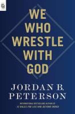 We Who Wrestle with God de Jordan B. Peterson