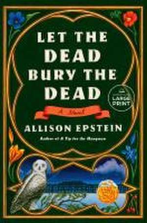 Let the Dead Bury the Dead de Allison Epstein