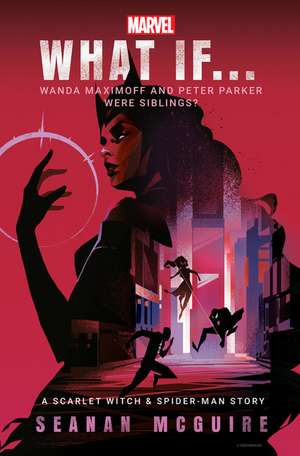 Marvel: What If . . . Wanda Maximoff and Peter Parker Were Siblings? (A Scarlet Witch & Spider-Man Story) de Seanan McGuire