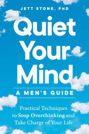 Quiet Your Mind: A Men's Guide de Jett Stone