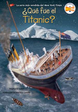 ¿Qué Fue El Titanic? (What Was the Titanic? Spanish Edition) de Stephanie Sabol