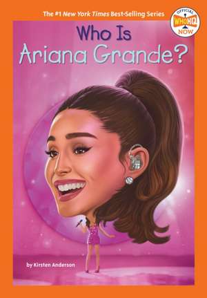 Who Is Ariana Grande? de Kirsten Anderson