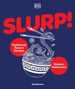 Slurp: Traditional Ramen Recipes and Modern Makeovers de Nell Benton