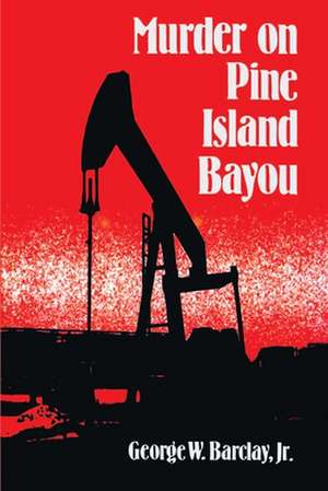 Murder on Pine Island Bayou de George W. Jr. Barclay