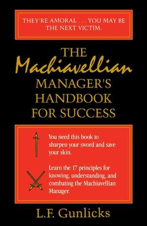 The Machiavellian Manager's Handbook for Success de L. F. Gunlicks