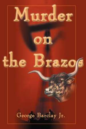 Murder on the Brazos de George W. Jr. Barclay