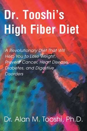 Dr. Tooshi's High Fiber Diet de Alan M. Tooshi