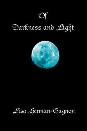 Of Darkness and Light de Lisa Herman-Gagon