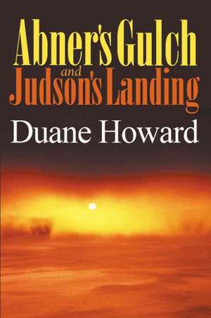 Abner's Gulch & Judson's Landing de Duane Howard