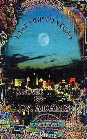 Last Trip to Vegas de J. V. Adams