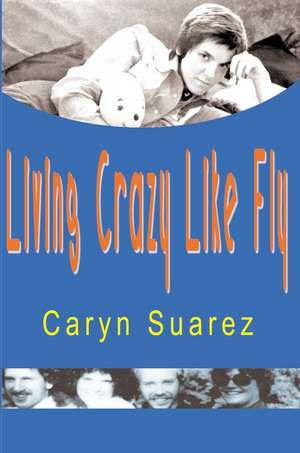 Living Crazy Like Fly de Caryn Suarez