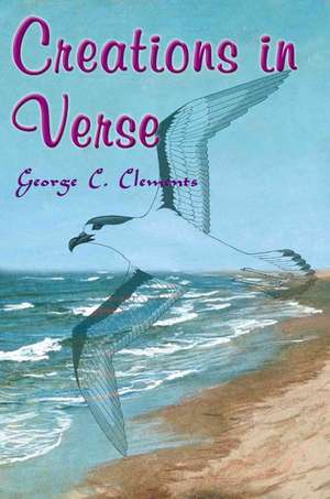 Creations in Verse de George C. Clements