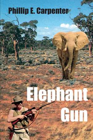 Elephant Gun de Phillip E. Carpenter