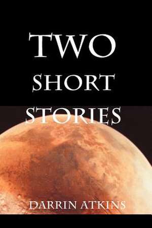 Two Short Stories de Darrin Atkins