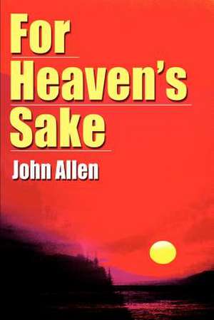 For Heaven's Sake de John Allen