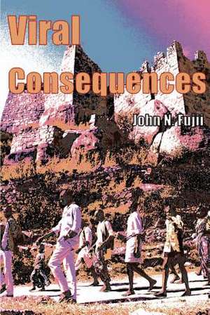 Viral Consequences de John N. Fujii