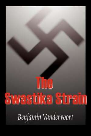 The Swastika Strain de Benjamin Vandervoort