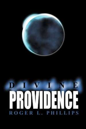 Divine Providence de Roger L. Phillips