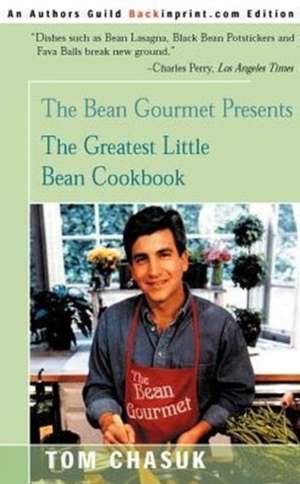 The Greatest Little Bean Cookbook de Tom Chasuk