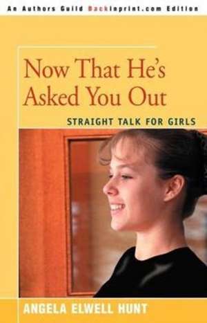 Now That He's Asked You Out de Angela Elwell Hunt