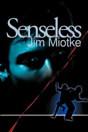 Senseless de Jim Miotke