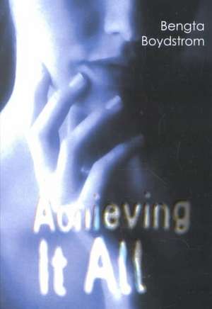 Achieving It All de Bengta Boydstrom