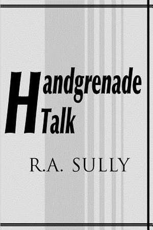 Handgrenade Talk de R. A. Sully