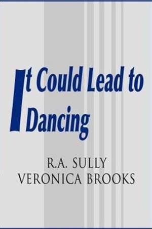 It Could Lead to Dancing de R. A. Sully