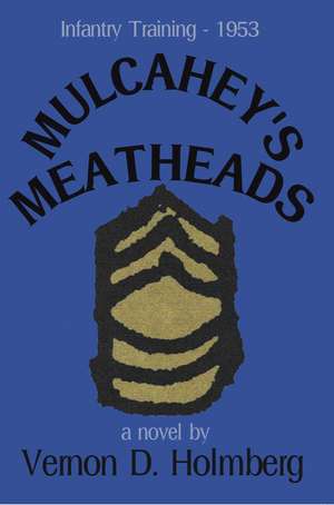 Mulcahey's Meatheads de Vernon D. Holmberg