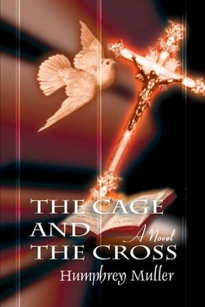 The Cage and the Cross de Humphrey Muller