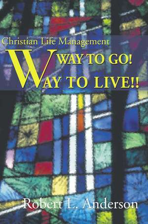 Way to Go! Way to Live! de Robert L. Anderson