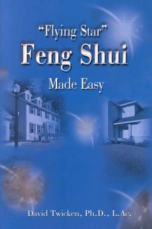 Flying Star Feng Shui Made Easy de David Twicken