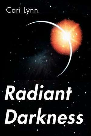 Radiant Darkness de Cari Lynn