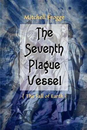 The Seventh Plague Vessel de Mitchell Frogge