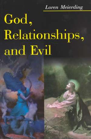 God, Relationships, and Evil de Loren Meierding