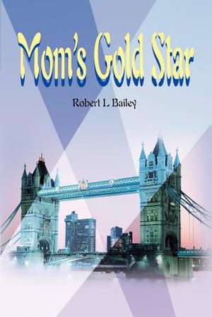 Mom's Gold Star de Robert L. Bailey