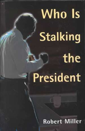 Who is Stalking the President de Robert Miller