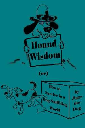 Hound Wisdom de Jiggs the Dog