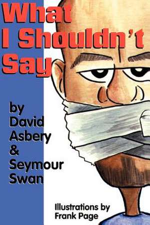 What I Shouldn't Say de David Asbery