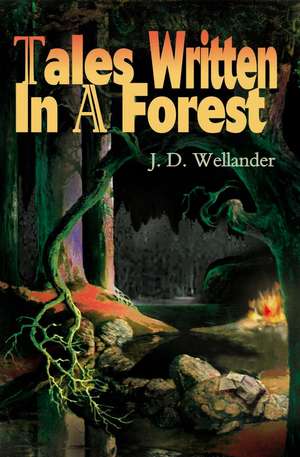 Tales Written in a Forest de J. D. Wellander