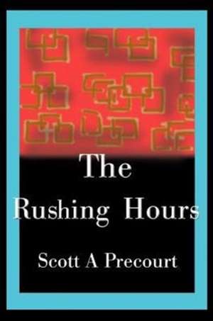 The Rushing Hours de Scott A. Precourt