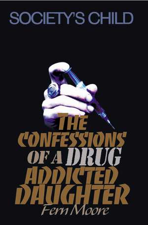 The Confessions of a Drug Addicted Daughter de Fern Moore