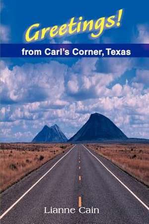 Greetings! from Carl's Corner, Texas de Lianne Cain