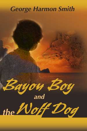 Bayou Boy and the Wolf Dog de Smith, George Harmon