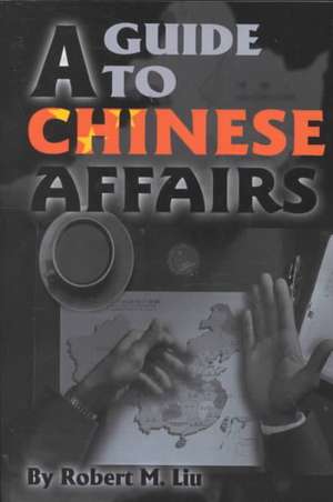 A Guide to Chinese Affairs de Robert M. Liu