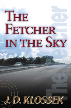 The Fetcher in the Sky de J. D. Klossek