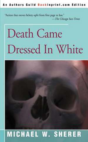 Death Came Dressed in White de Michael W. Sherer