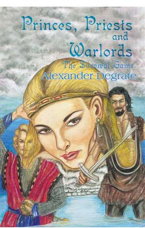 Princes, Priests and Warlords de Alexander Degrate