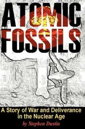 Atomic Fossils de Stephen Dustin