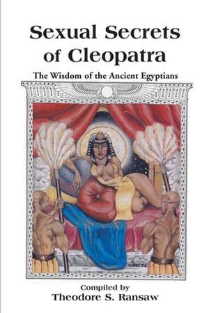 Sexual Secrets of Cleopatra de Theodore S. Ransaw